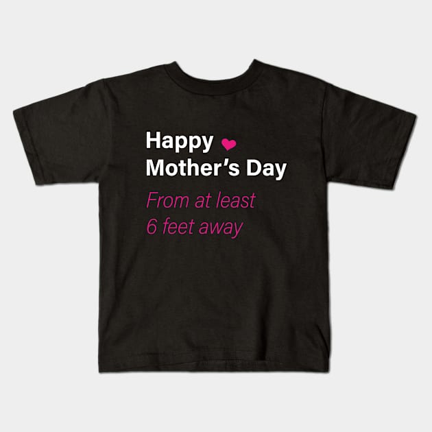 Happy mother's day from at least 6 feet away Kids T-Shirt by ANAREL